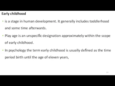 Early childhood is a stage in human development. It generally
