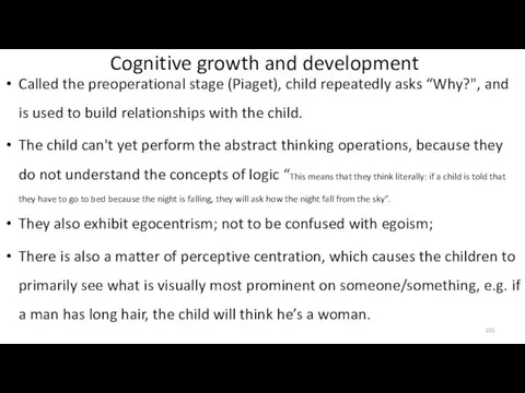Cognitive growth and development Called the preoperational stage (Piaget), child