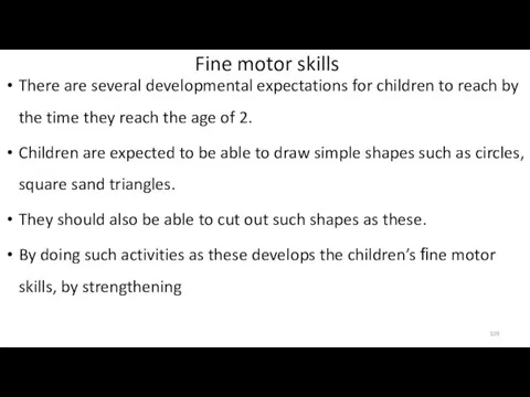 Fine motor skills There are several developmental expectations for children