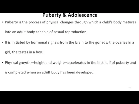 Puberty & Adolescence Puberty is the process of physical changes