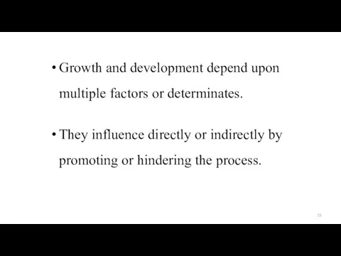 Growth and development depend upon multiple factors or determinates. They