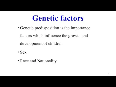 Genetic factors Genetic predisposition is the importance factors which influence