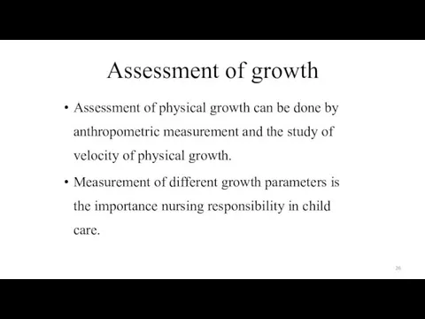 Assessment of growth Assessment of physical growth can be done