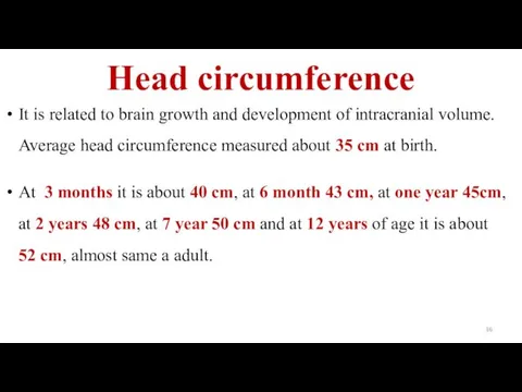 Head circumference It is related to brain growth and development