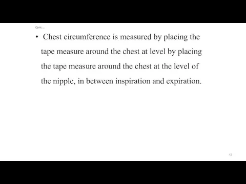 Cont… Chest circumference is measured by placing the tape measure