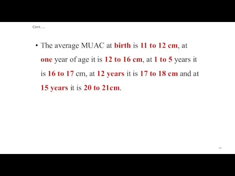 Cont…. The average MUAC at birth is 11 to 12