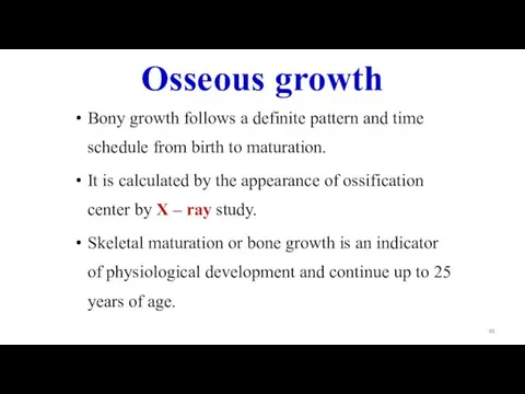 Osseous growth Bony growth follows a definite pattern and time