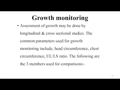 Growth monitoring Assessment of growth may be done by longitudinal