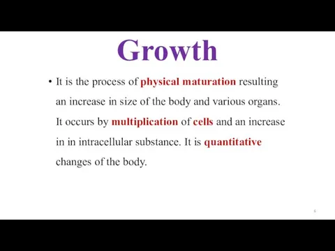 Growth It is the process of physical maturation resulting an