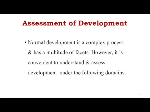 Assessment of Development Normal development is a complex process &