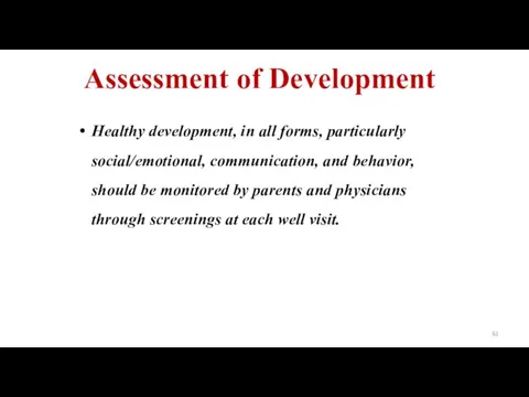 Assessment of Development Healthy development, in all forms, particularly social/emotional,