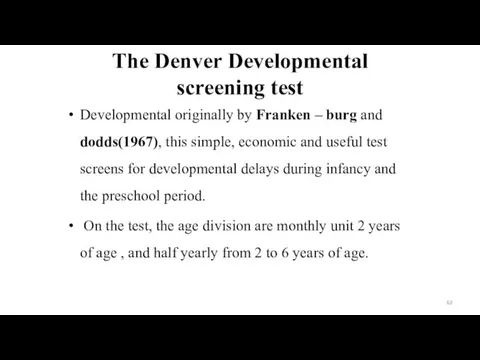 The Denver Developmental screening test Developmental originally by Franken –
