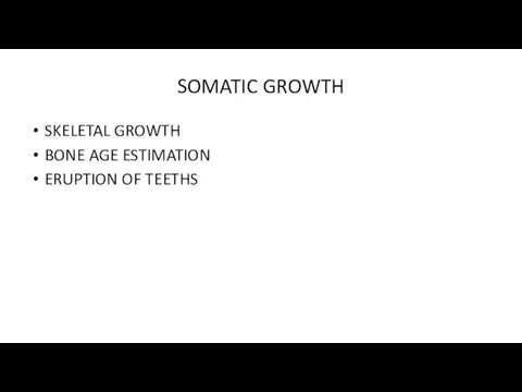 SOMATIC GROWTH SKELETAL GROWTH BONE AGE ESTIMATION ERUPTION OF TEETHS