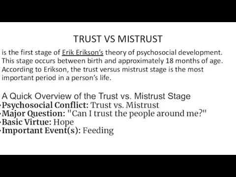 TRUST VS MISTRUST is the first stage of Erik Erikson’s