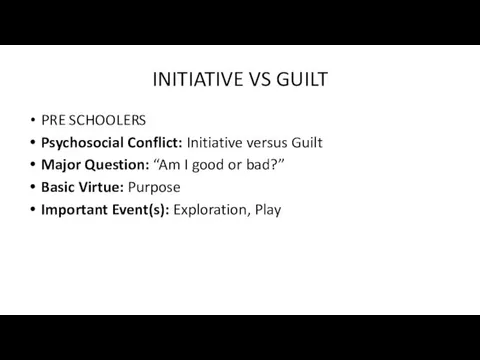 INITIATIVE VS GUILT PRE SCHOOLERS Psychosocial Conflict: Initiative versus Guilt