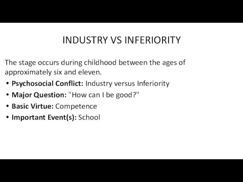 INDUSTRY VS INFERIORITY The stage occurs during childhood between the