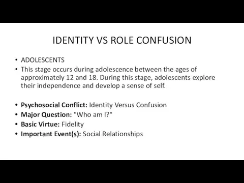 IDENTITY VS ROLE CONFUSION ADOLESCENTS This stage occurs during adolescence