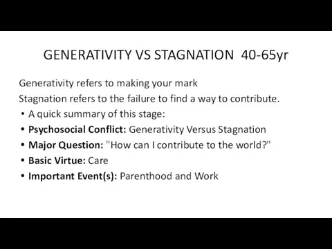 GENERATIVITY VS STAGNATION 40-65yr Generativity refers to making your mark