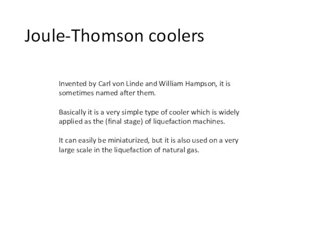 Joule-Thomson coolers Invented by Carl von Linde and William Hampson,