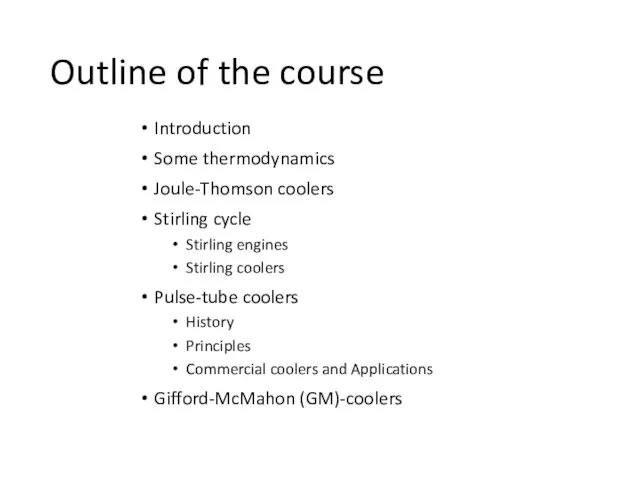 Outline of the course Introduction Some thermodynamics Joule-Thomson coolers Stirling