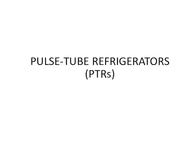 PULSE-TUBE REFRIGERATORS (PTRs)