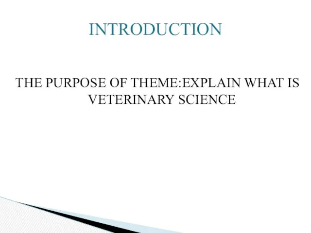 THE PURPOSE OF THEME:EXPLAIN WHAT IS VETERINARY SCIENCE INTRODUCTION