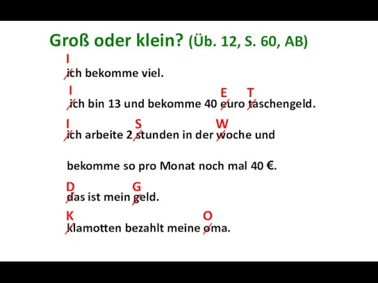 Groß oder klein? (Üb. 12, S. 60, AB) ich bekomme viel. ich bin