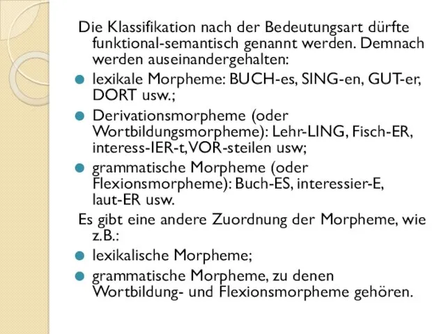 Die Klassifikation nach der Bedeutungsart dürfte funktional-semantisch genannt werden. Demnach