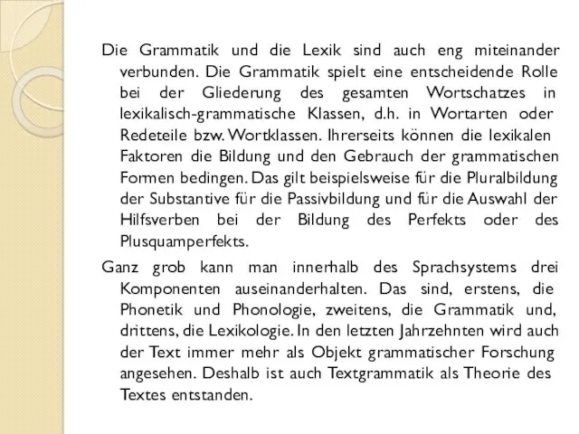 Die Grammatik und die Lexik sind auch eng miteinander verbunden.