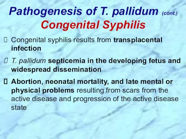 Congenital syphilis results from transplacental infection T. pallidum septicemia in