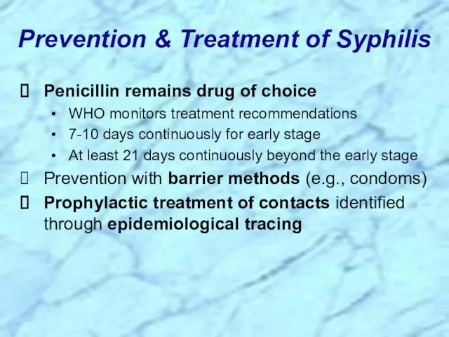 Prevention & Treatment of Syphilis Penicillin remains drug of choice