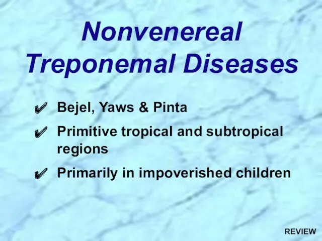 Nonvenereal Treponemal Diseases Bejel, Yaws & Pinta Primitive tropical and