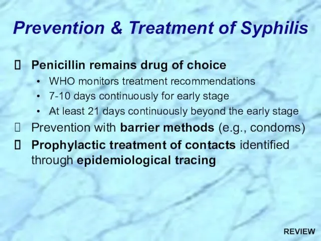 Prevention & Treatment of Syphilis Penicillin remains drug of choice