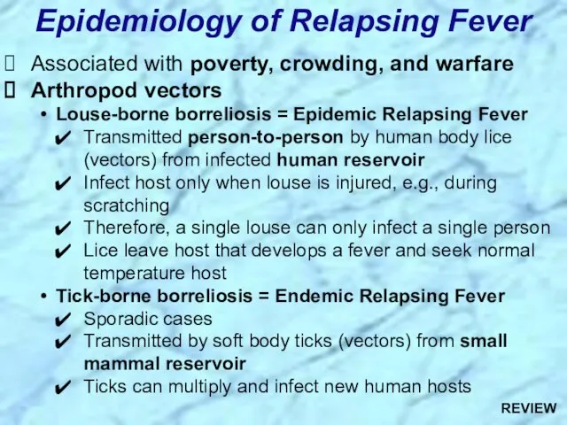 Associated with poverty, crowding, and warfare Arthropod vectors Louse-borne borreliosis