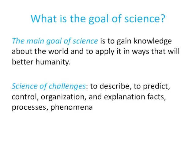 What is the goal of science? The main goal of