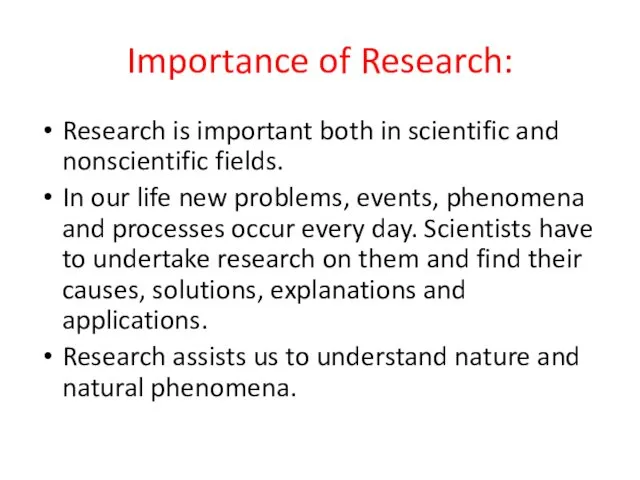 Importance of Research: Research is important both in scientific and