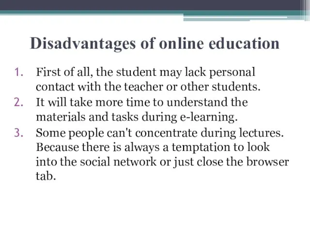 Disadvantages of online education First of all, the student may