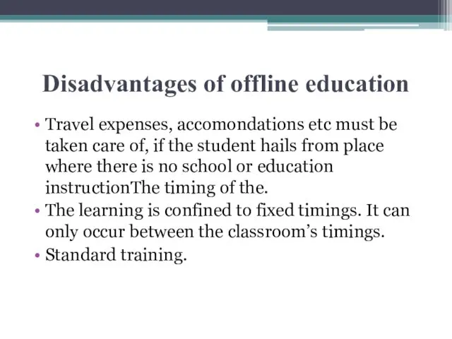 Disadvantages of offline education Travel expenses, accomondations etc must be