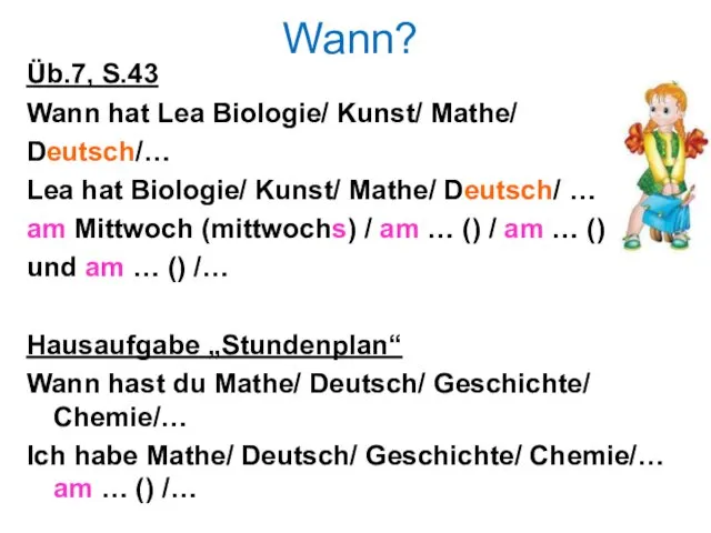 Wann? Üb.7, S.43 Wann hat Lea Biologie/ Kunst/ Mathe/ Deutsch/…