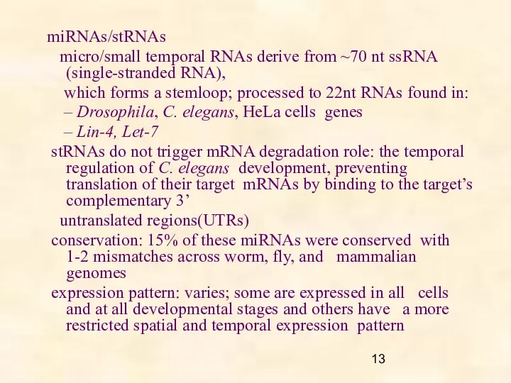 miRNAs/stRNAs micro/small temporal RNAs derive from ~70 nt ssRNA (single-stranded