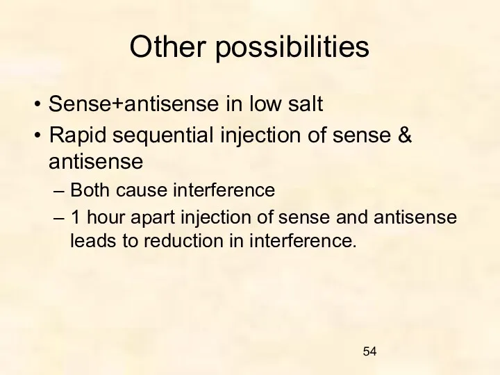 Other possibilities Sense+antisense in low salt Rapid sequential injection of