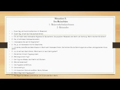 Situation 5. Im Reisebüro 1- Reiseverkehrskaufmann 2- Reisender 1: - Guten Tag und