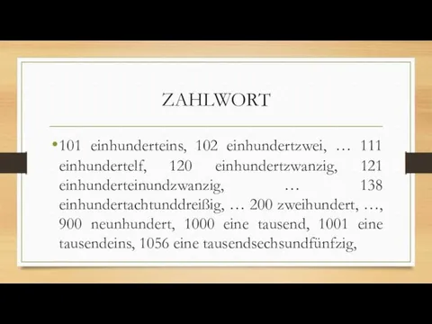 ZAHLWORT 101 einhunderteins, 102 einhundertzwei, … 111 einhundertelf, 120 einhundertzwanzig, 121 einhunderteinundzwanzig, …