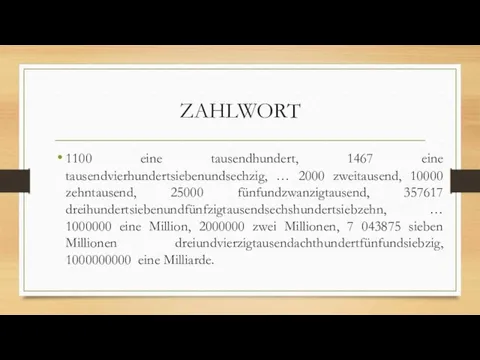 ZAHLWORT 1100 eine tausendhundert, 1467 eine tausendvierhundertsiebenundsechzig, … 2000 zweitausend, 10000 zehntausend, 25000