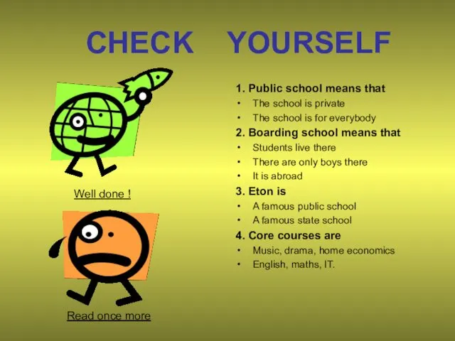 CHECK YOURSELF 1. Public school means that The school is private The school