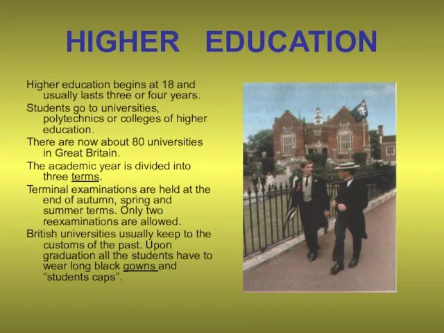 HIGHER EDUCATION Higher education begins at 18 and usually lasts