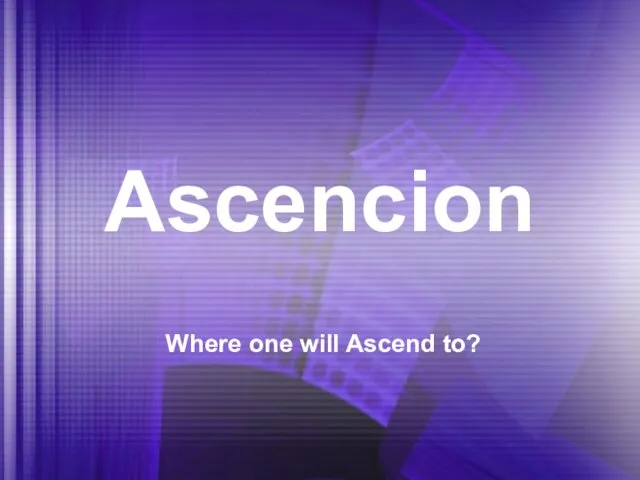 Ascencion Where one will Ascend to?