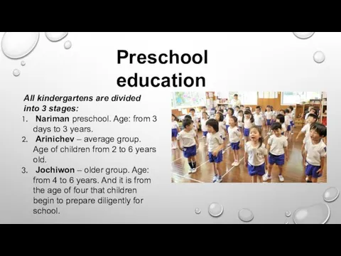 Preschool education All kindergartens are divided into 3 stages: Nariman