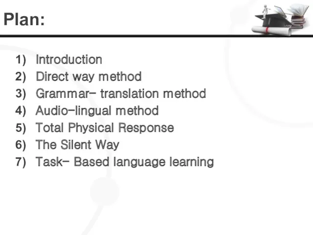 Plan: Introduction Direct way method Grammar- translation method Audio-lingual method