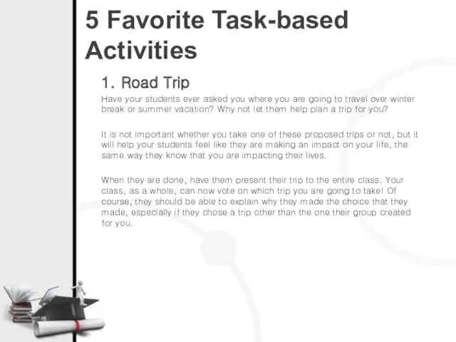5 Favorite Task-based Activities 1. Road Trip Have your students